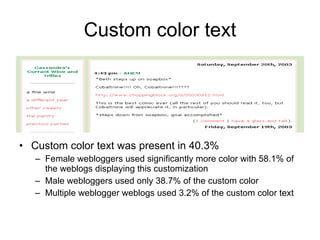Custom color text <ul><li>Custom color text was present in 40.3%  </li></ul><ul><ul><li>Female webloggers used significant...