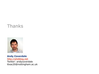 Thanks




Andy Coverdale
http://phdblog.net
Twitter: andycoverdale
ttxac20@nottingham.ac.uk
 