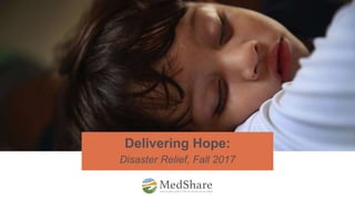 Delivering Hope:
Disaster Relief, Fall 2017
 