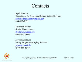 Taking Charge of Our Health and Wellbeing: CDSME VGCoA 5/3/16
Contacts
April Holmes
Department for Aging and Rehabilitativ...