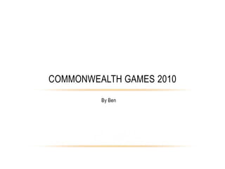 By Ben Commonwealth games 2010 