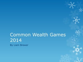 Common Wealth Games
2014
By Liam Brewer

 