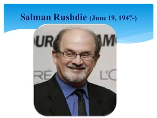 Salman Rushdie (June 19, 1947-)
 