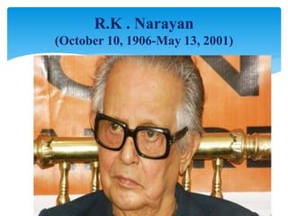 R.K . Narayan
(October 10, 1906-May 13, 2001)
 