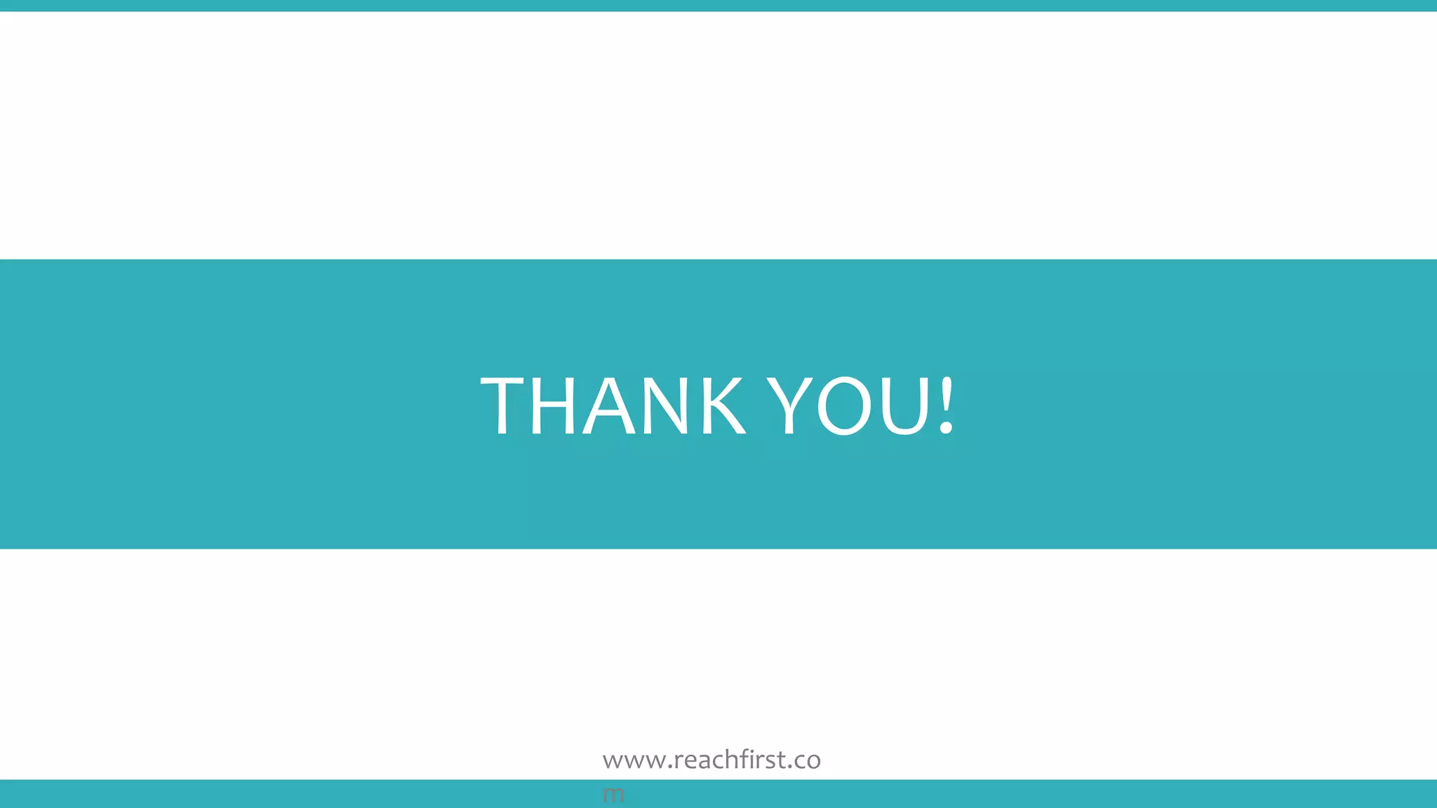 www.reachfirst.co
m
THANK YOU!
 