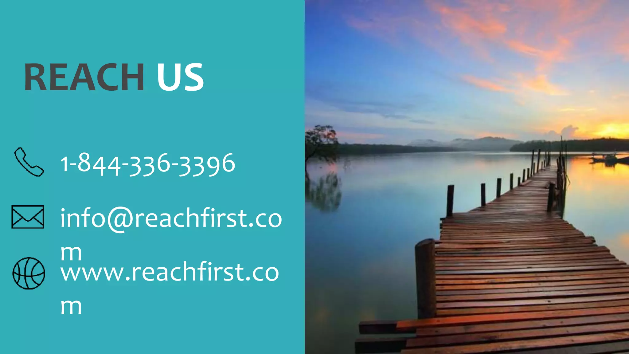 REACH US
1-844-336-3396
info@reachfirst.co
m
www.reachfirst.co
m
 