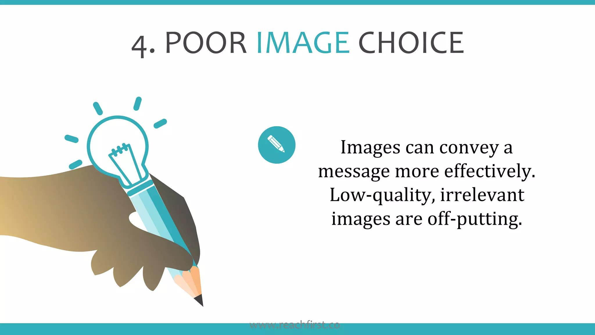 4. POOR IMAGE CHOICE
Images can convey a
message more effectively.
Low-quality, irrelevant
images are off-putting.
www.reachfirst.co
 