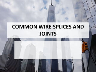 COMMON WIRE SPLICES AND
JOINTS
 
