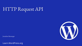 Learn.WordPress.org
HTTP Request API
Jonathan Bossenger
 