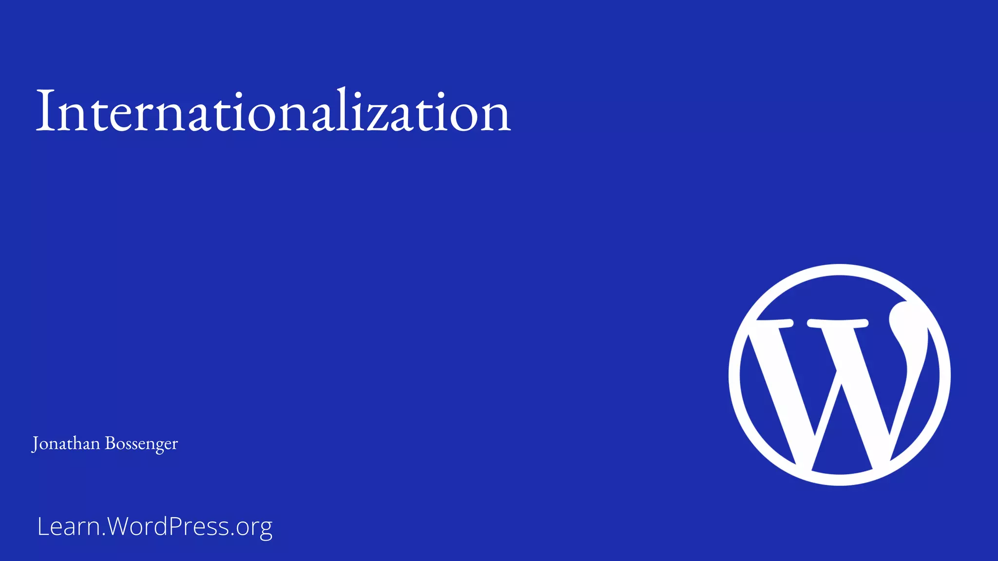Learn.WordPress.org
Internationalization
Jonathan Bossenger
 