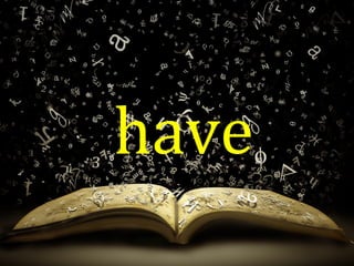 have
 