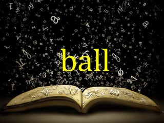 ball
 