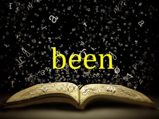 been
 