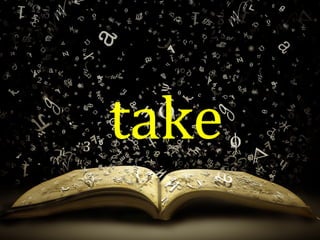 take
 