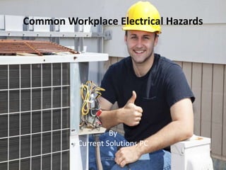 Common Workplace Electrical Hazards
By
Current Solutions PC
 