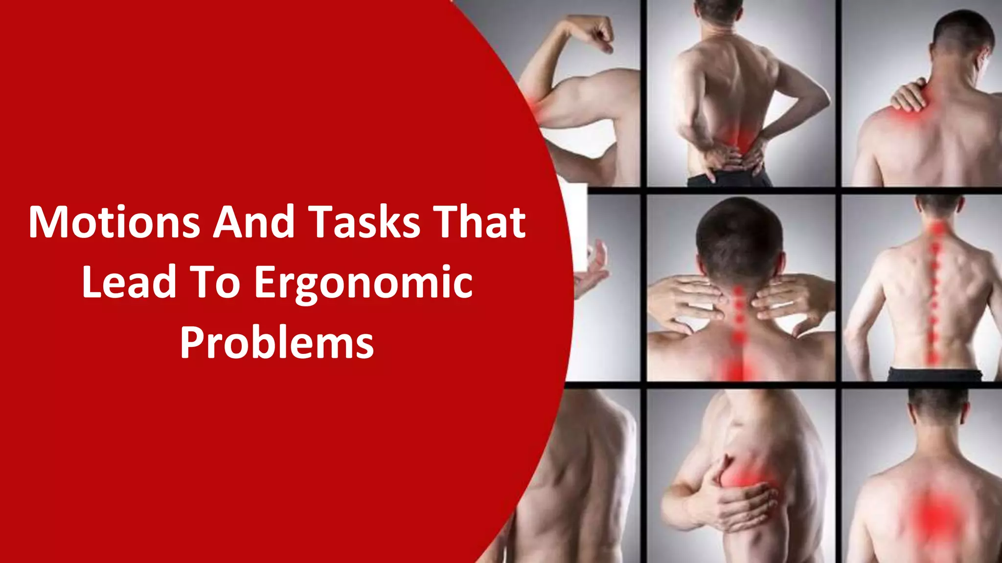 Motions And Tasks That
Lead To Ergonomic
Problems
 