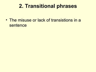 2. Transitional phrases
• The misuse or lack of transistions in a
sentence
 