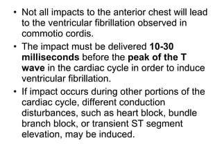 <ul><li>Not all impacts to the anterior chest will lead to the ventricular fibrillation observed in commotio cordis.  </li...