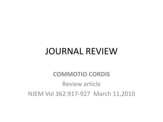 JOURNAL REVIEW 
COMMOTIO CORDIS 
Review article 
NJEM Vol 362:917-927 March 11,2010 
 