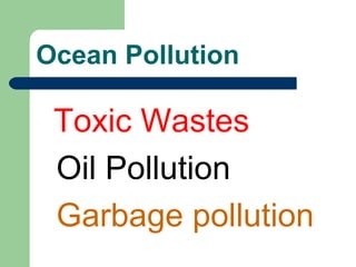 Ocean Pollution Toxic Wastes Oil Pollution Garbage pollution 