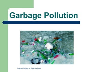 Garbage Pollution Image courtesy of Hope for Gaia 