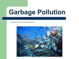 Garbage Pollution Image courtesy of Geography Directions  