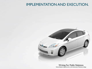 IMPLEMENTATION AND EXECUTION.




                   Writing For Public Relations
             Richard Becker, Copywrite, Ink. at the University of Nevada, Las Vegas
 