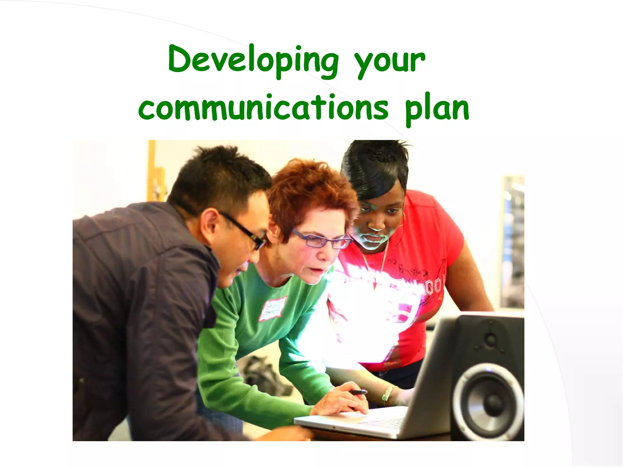 Developing your  communications plan 