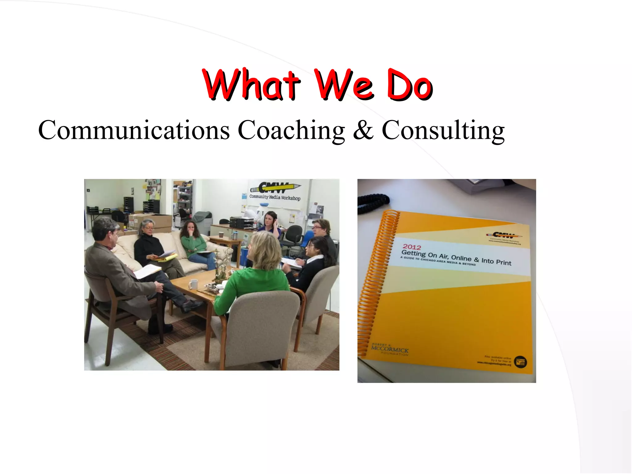 What We Do Communications Coaching & Consulting 
