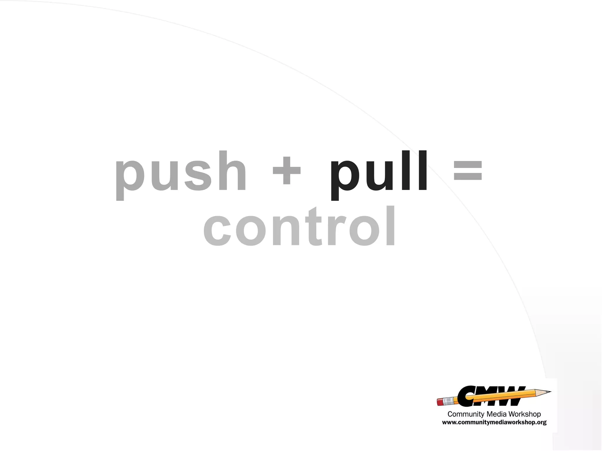 push  +   pull   =   control 