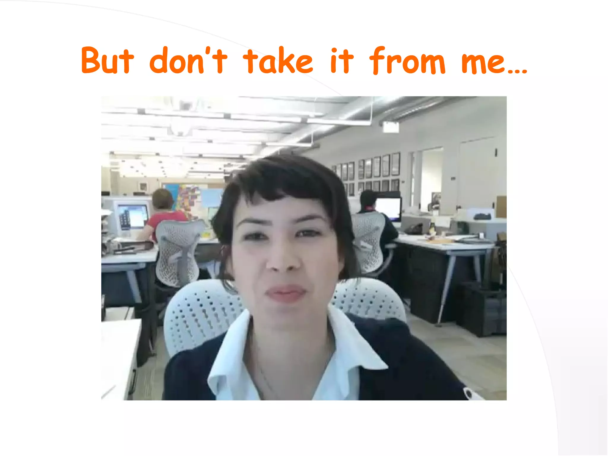 But don’t take it from me… 