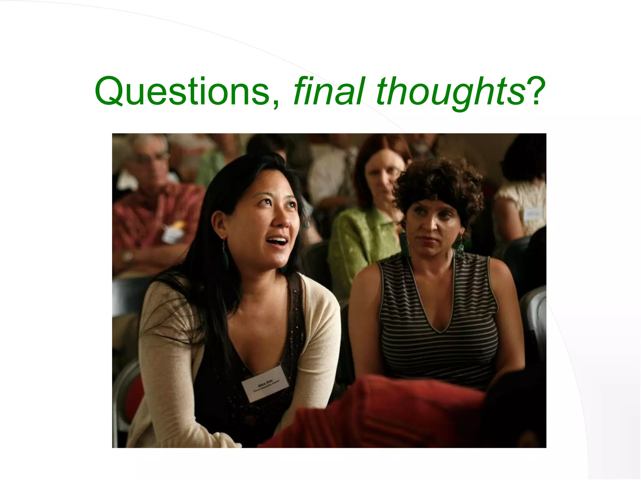 Questions,  final thoughts ? 