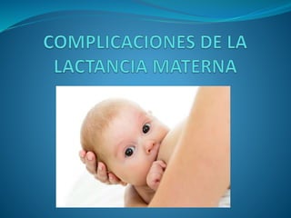 Complicaciones  lactancia materna