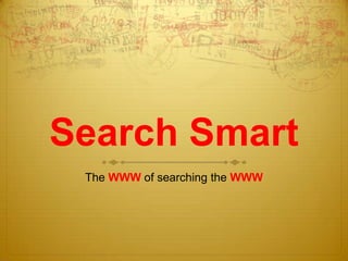 Search Smart
 The WWW of searching the WWW
 