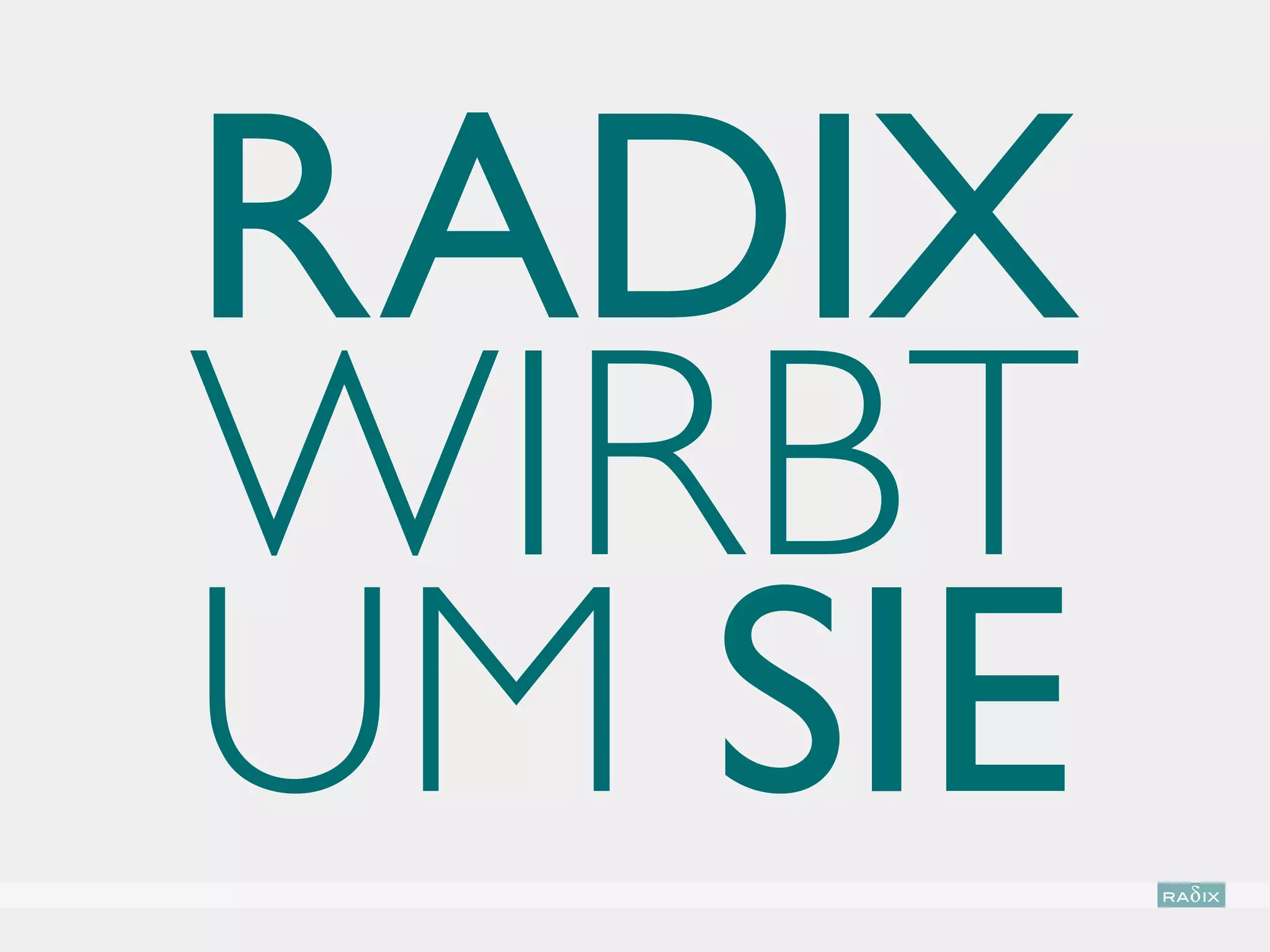 RADIX
WIRBT
UM SIE
 