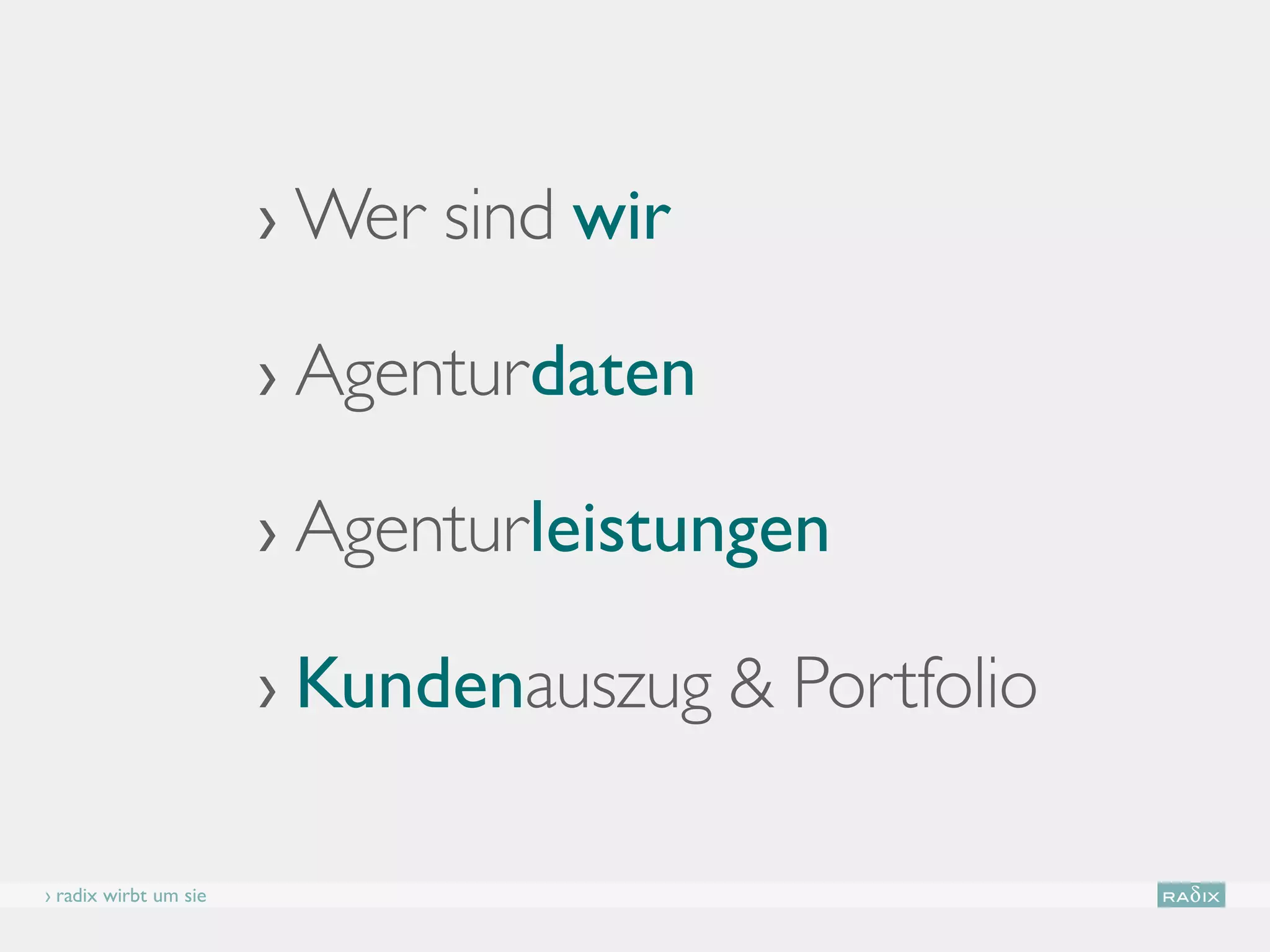 › Wer sind wir

                       › Agenturdaten

                       › Agenturleistungen

                       › Kundenauszug  Portfolio

› radix wirbt um sie
 