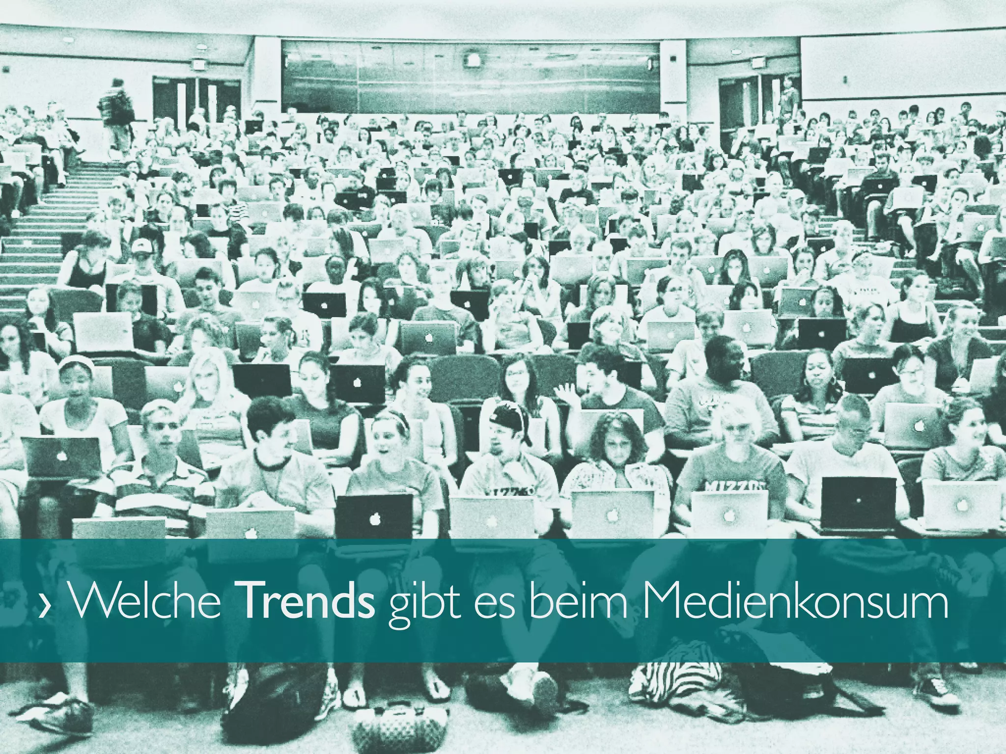 › Welche Trends gibt es beim Medienkonsum
 