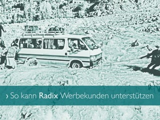 › So kann Radix Werbekunden unterstützen
 