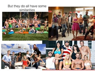 But they do all have some
similarities
 