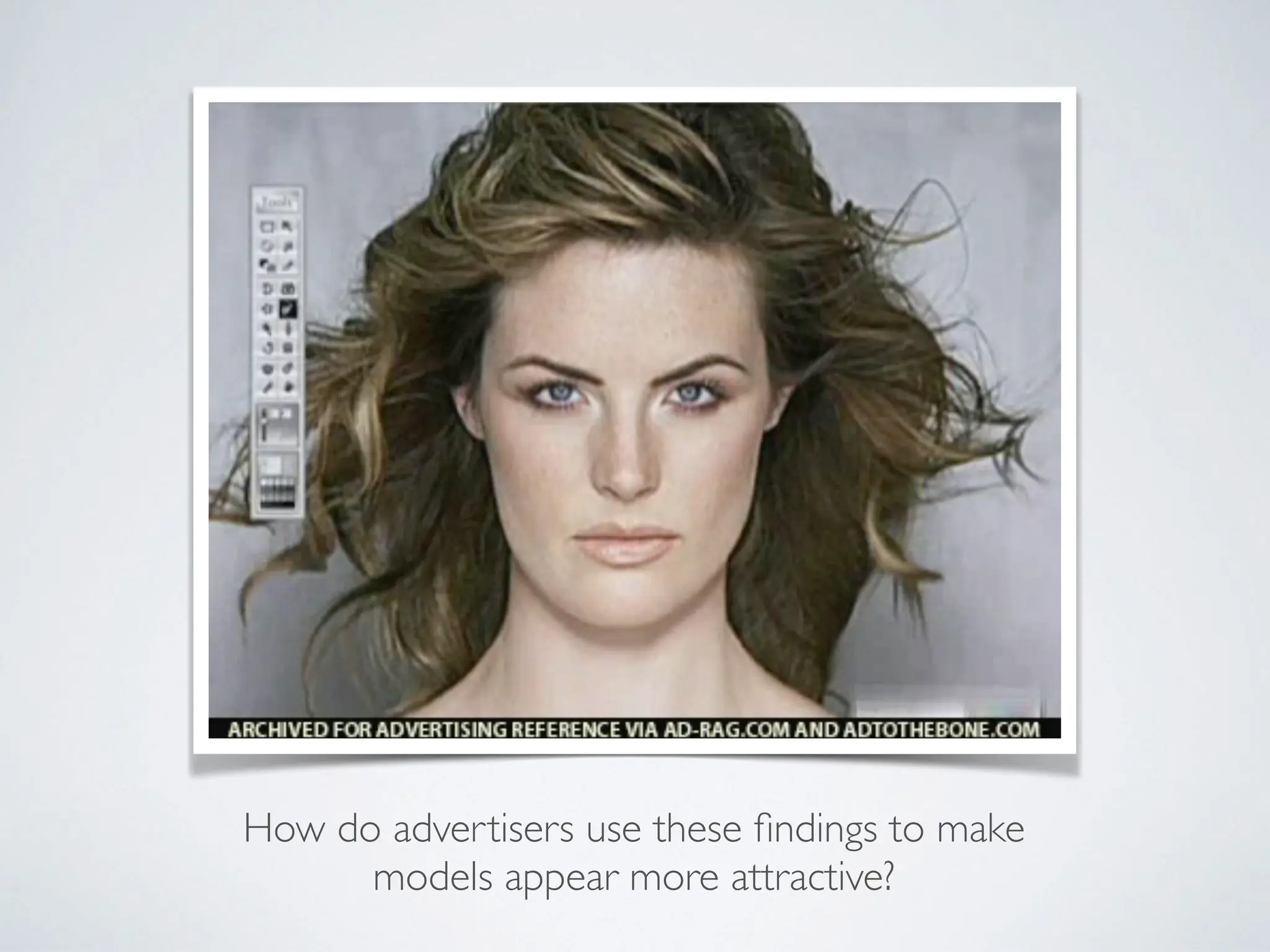 How do advertisers use these
fi
ndings to make
models appear more attractive?
 