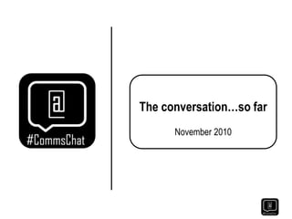 The conversation…so far
November 2010
 