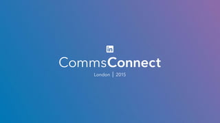 CommsConnect London 2015 - Build a great profile and empower your employees to be brand ambassadors