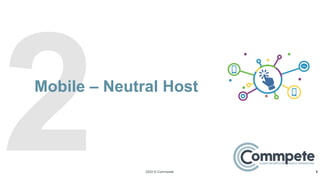 2022 © Commpete
Mobile – Neutral Host
5