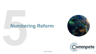 2022 © Commpete
Numbering Reform
8