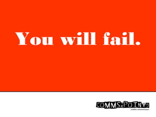 You will fail.
You will fail
 