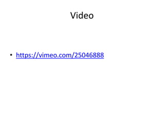 Video
• https://vimeo.com/25046888
 