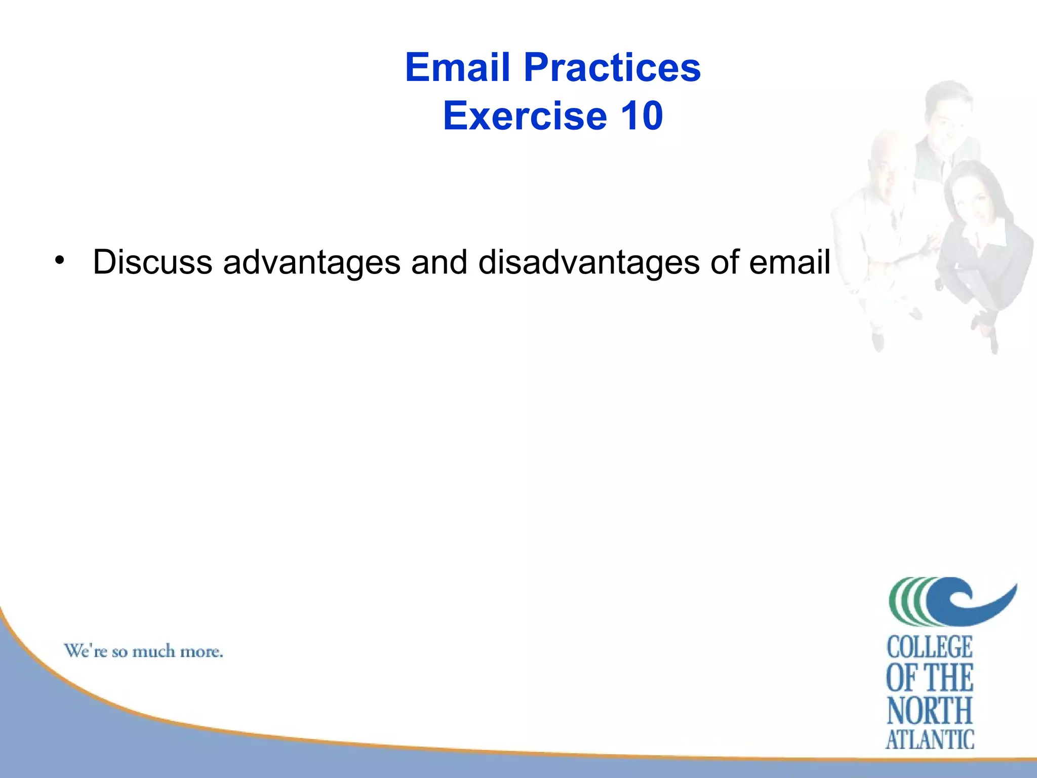 Email Practices Exercise 10 Discuss advantages and disadvantages of email 