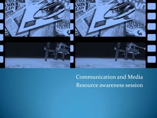 Communication and Media Resource awareness session 