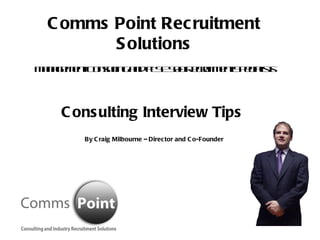 Comms Point Recruitment Solutions Management Consulting and FTSE 500 Recruitment Specialists Consulting Interview Tips  By Craig Milbourne – Director and Co-Founder 