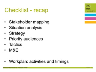 Mainstreaming biodiversity: Country communication strategies 3
Rosalind
Goodrich
2 November 2016
Checklist - recap
• Stake...